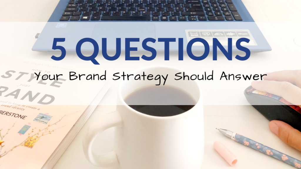 5 questions your brand strategy should answer